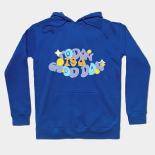 Today is a good day Design gifts for dad gifts for mom gifts for daughter gifts Hoodie